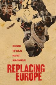 Replacing Europe: Following the World’s Deadliest Migration Route